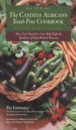 Candida Albican Yeast-Free Cookbook, The : How Good Nutrition Can Help Fight the Epidemic of Yeast-Related Diseases - Pat Connolly