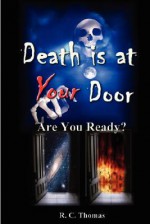 Death Is at Your Door Are You Ready? - Randy Thomas