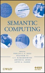 Semantic Computing - Phillip Sheu, Arvind K. Joshi, Lotfi A. Zadeh, C.V. Ramamoorthy, Heather Yu