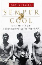 Semper Cool: One Marine's Fond Memories of Vietnam - Barry Fixler, James Wade