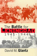 The Battle for Leningrad, 1941-1944 (Modern War Studies) - David M. Glantz