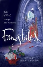 Fangtales - Berni Stevens, Linda Gunn, Tiffany Burke, Ross Baxter, Kirsty Ferry, Lou Treleaven, Kelly Said, Tina Rath, Holly Stacey, Sarah Dalton, Katie Parks, Conda V. Douglas, Alyson Hillbourne, Justin Carroll, Shoshana Rowse, Jules May, Theresa Milstein, Raymond Little, David Turnb