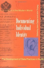 Documenting Individual Identity: The Development of State Practices in the Modern World. - Jane Caplan