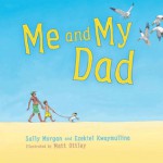 Me and My Dad - Sally Morgan, Ezekiel Kwaymullina, Matt Ottley