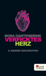 Verficktes Herz: & andere Geschichten (German Edition) - Nora Gantenbrink