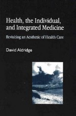 Health, the Individual, and Integrated Medicine: Revisiting an Aesthetic of Health Care - David Aldridge