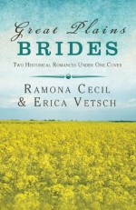 Great Plains Brides: Two Historical Romances (Brides & Weddings) - Ramona K. Cecil, Erica Vetsch