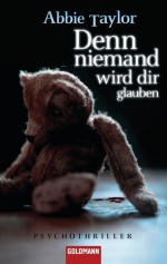 Denn niemand wird dir glauben: Psychothriller (German Edition) - Abbie Taylor, Eva Bonné