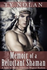 Memoir of a Reluctant Shaman (A Story of Native American) - Ty Nolan