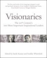 Visionaries: The 20th Century's 100 Most Important Inspirational Leaders - Satish Kumar