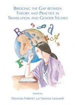 Bridging the Gap Between Theory and Practice in Translation and Gender Studies - Eleonora Federici, vanessa Leonardi