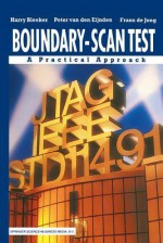 Boundary-Scan Test: A Practical Approach - Harry Bleeker, Peter Van Den Eijnden, Frans de Jong