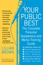 Your Public Best: The Complete Guide to Making Successful Public Appearances - Lillian Brown, Edwin Newman