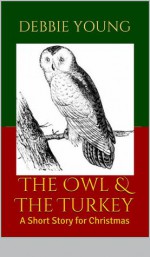 The Owl and The Turkey - A Short Story for Christmas - Debbie Young