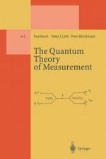 The Quantum Theory of Measurement (Lecture Notes in Physics Monographs) - Paul Busch, Pekka J Lahti, Peter Mittelstaedt