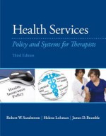 Health Services: Policy and Systems for Therapists (3rd Edition) - Robert W Sandstrom, Helene Lohman, James D Bramble