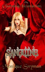 Charming Incantations: Sanguine (Charming #2) - Monique Snyman