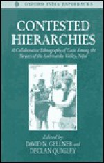 Contested Hierarchies: A Collaborative Ethnography of Caste Among the Newars of the Kathmandu Valley, Nepal - David N. Gellner