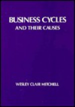 Business Cycles and Their Causes - Wesley Clair Mitchell