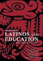 Handbook of Latinos and Education: Theory, Research, and Practice - Enrique G. Murillo Jr., Sofia A. Villenas, Ruth Trinidad Galván, Juan Sánchez Muñoz, Corinne Martínez, Margarita Machado-Casas