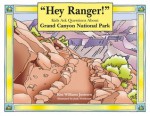 "Hey Ranger!" Kids Ask Questions About Grand Canyon National Park - Kim Williams Justesen, Judy Newhouse