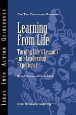 Learning from Life: Turning Life's Lessons Into Leadership Experience - Center for Creative Leadership, Marian N. Ruderman, Patricia J. Ohlott