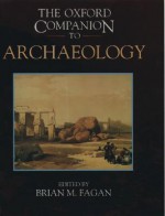 The Oxford Companion To Archaeology - Brian M. Fagan