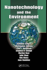 Nanotechnology and the Environment - Kathleen Sellers, Kim Henry, Lynn L. Bergeson, Julie Chen