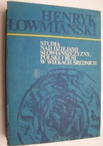 Studia nad dziejami Słowiańszczyzny, Polski i Rusi w wiekach średnich - Henryk Łowmiański