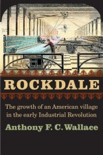 Rockdale: The Growth of an American Village in the Early Industrial Revolution - Anthony F. C. Wallace