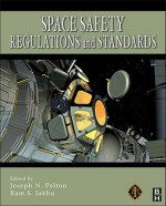 Space Safety Regulations And Standards - Joseph N. Pelton, Ram S. Jakhu