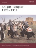 Knight Templar 1120-1312 - Helen J. Nicholson, Wayne Reynolds