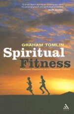 Spiritual Fitness: Christian Character in a Consumer Culture - Graham Tomlin