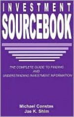 Investment Sourcebook: The Complete Guide to Finding and Understanding Investment Information - Michael Constas