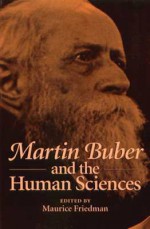 Martin Buber and Human Sciences - Maurice S. Friedman