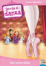 Una nuova stella: 2 (Il battello a vapore. Scuola di danza) (Italian Edition) - Aurora Marsotto, D. Pizzato