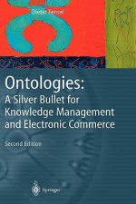 Ontologies: A Silver Bullet for Knowledge Management and Electronic Commerce - Dieter Fensel