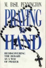 Praying By Hand: Rediscovering the Rosary as a Way of Prayer - M. Basil Pennington