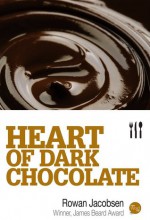 Heart of Dark Chocolate - Rowan Jacobsen