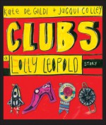 Clubs: A Lolly Leopold Story - Kate De Goldi, Jacqui Colley