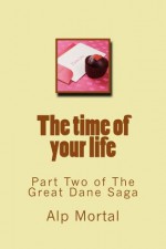 The time of your life (The Great Dane Saga) - Alp Mortal