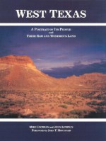 West Texas: A Portrait of Its People and Their Raw and Wondrous Land - Mike Cochran, John Lumpkin, John T. Montford