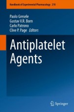 Antiplatelet Agents - Paolo Gresele, Carlo Patrono, Clive P. Page, Gustav V.R. Born