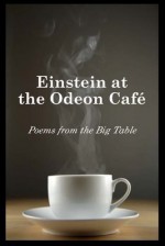 Einstein at the Odeon Cafe: Poems from the Big Table - Jerri Beck, Suzanne Coker, Tom Gordon, Irene Latham, Shannon Smith, Robert Boliek, Barry Marks, Seth Tanner