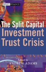 The Split Capital Investment Trust Crisis (The Wiley Finance Series) - Andrew A. Adams