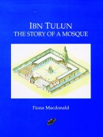 Ibn Tulun: The Story Of A Mosque - Joan Ullathorne