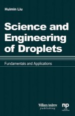 Science and Engineering of Droplets: : Fundamentals and Applications - David G Baldwin, Huimin Liu