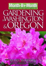 Month-By- Month Gardening in Washington & Oregon - Mary Robson, Christina Pfeiffer