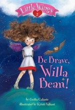 Little Wings #2: Be Brave, Willa Bean! (A Stepping Stone Book(TM)) - Cecilia Galante, Kristi Valiant