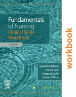 Fundamentals of Nursing: Clinical Skills Workbook - Geraldine Rebeiro, Leanne Jack, Natashia Scully, Damian Wilson